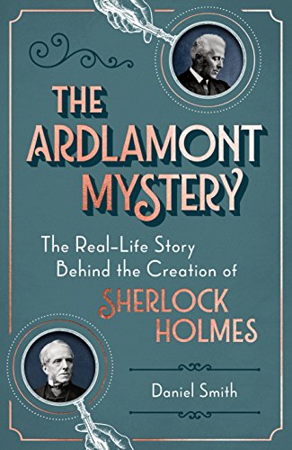 The Ardlamont Mystery: The Real-Life Story Behind the Creation of Sherlock Holmes: 1